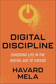 Digital Discipline : Choosing Life In The Digital Age Of Excess cover image