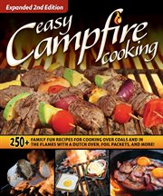 Easy Campfire Cooking : 200+ Family Fun Recipes for Cooking Over Coals and In the Flames with a Dutch Oven, Foil Packets, an cover image