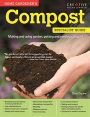 Compost specialist guide : making and using garden, potting and seeding compost cover image