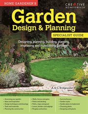 Garden design & planning specialist guide : designing, planning, building, planting, improving and maintaining gardens cover image