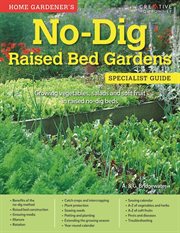 Home gardener's no-dig raised bed gardens specialist guide : growing vegetables, salads and soft fruit in raised no-dig beds cover image