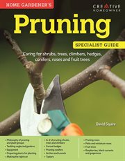Home gardener's pruning specialist guide : caring for shrubs, trees, climbers, hedges, conifers, roses and fruit trees cover image