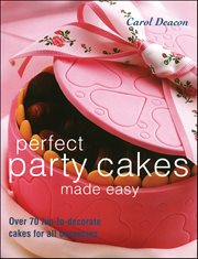 Perfect Party Cakes Made Easy : Over 70 fun-to-decorate cakes for all occasions cover image