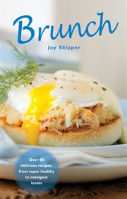 Brunch : Over 80 delicious recipes, from super healthy to indulgent treats cover image