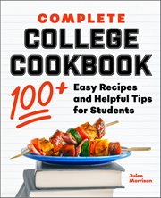 Complete College Cookbook : 100+ Easy Recipes And Helpful Tips For Students cover image