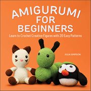 Amigurumi for Beginners : Learn to Crochet Creative Figures With 20 Easy Patterns cover image