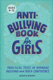 Anti-bullying Book for Girls : Practical Tools to Manage Bullying and Build Confidence cover image