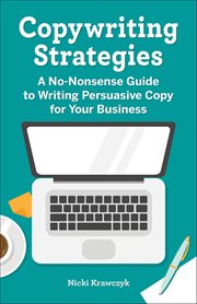 Copywriting Strategies : A No-Nonsense Guide to Writing Persuasive Copy for Your Business cover image