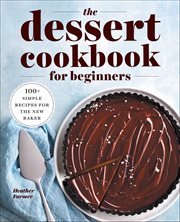 The Dessert Cookbook for Beginners : 100+ Simple Recipes for the New Baker cover image