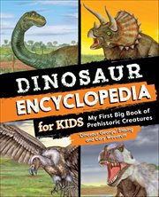 Dinosaur Encyclopedia for Kids : My First Big Book Of Prehistoric Creatures cover image