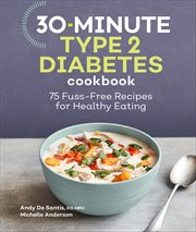 30-Minute Type 2 Diabetes Cookbook : 75 Fuss-Free Recipes for Healthy Eating cover image