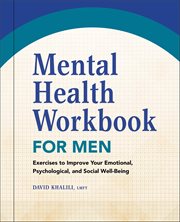 Mental Health Workbook for Men : Exercises to Improve Your Emotional, Psychological, and Social Well-Being cover image