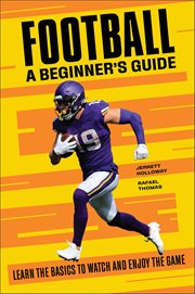 Football: A Beginner's Guide : Learn the Basics to Watch and Enjoy the Game cover image
