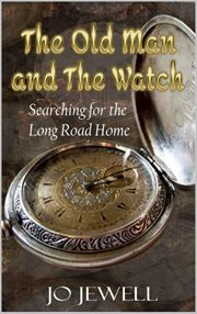 The old man and the watch : searching for the long road home cover image