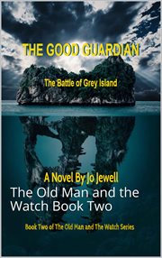 The good guardian : the battle of Grey Island cover image
