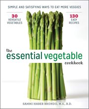 The Essential Vegetable Cookbook : Simple and Satisfying Ways to Eat More Veggies cover image