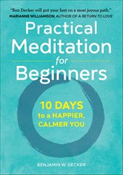 Practical Meditation for Beginners : 10 Days to a Happier, Calmer You cover image