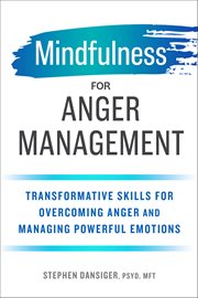 Mindfulness for Anger Management : Transformative Skills for Overcoming Anger and Managing Powerful Emotions cover image