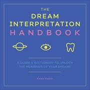 The Dream Interpretation Handbook : A Guide & Dictionary to Unlock the Meanings of Your Dreams cover image