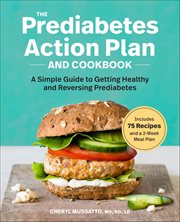 The Prediabetes Action Plan and Cookbook : A Simple Guide to Getting Healthy and Reversing Prediabetes cover image