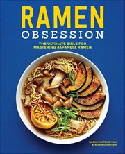 Ramen Obsession : The Ultimate Bible for Mastering Japanese Ramen cover image