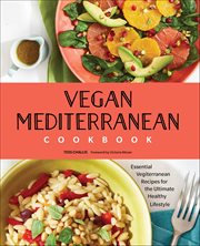 Vegan Mediterranean Cookbook : Essential Vegiterranean Recipes for the Ultimate Healthy Lifestyle cover image