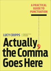 Actually, the Comma Goes Here : A Practical Guide to Punctuation cover image