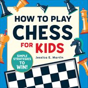 How to Play Chess for Kids : Simple Strategies To Win! cover image