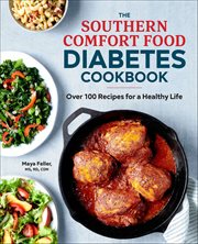 The Southern Comfort Food Diabetes Cookbook : Over 100 Recipes for a Healthy Life cover image