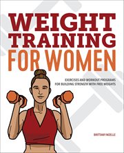 Weight Training for Women : Exercises and Workout Programs for Building Strength With Free Weights cover image
