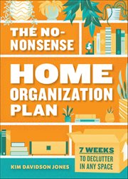 The No-Nonsense Home Organization Plan : 7 Weeks to Declutter in Any Space cover image