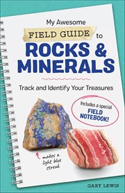 My Awesome Field Guide to Rocks & Minerals : Track and Identify Your Treasures cover image
