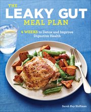 The Leaky Gut Meal Plan : 4 Weeks To Detox And Improve Digestive Health cover image