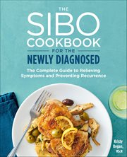 The Sibo Cookbook for the Newly Diagnosed : The Complete Guide to Relieving Symptoms and Preventing Recurrence cover image