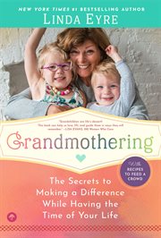 Grandmothering : the secrets to making a difference while having the time of your life cover image
