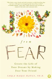 Joy from fear : create the life of your dreams by making fear your friend cover image
