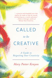 Called to Be Creative : A Guide to Reigniting Your Creativity cover image