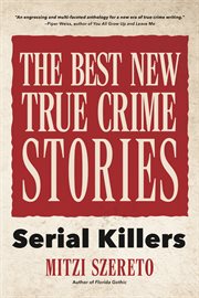 The Best New True Crime Stories : Serial Killers cover image
