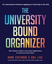 The University Bound Organizer : the Ultimate Guide to Successful Applications to American Universities cover image