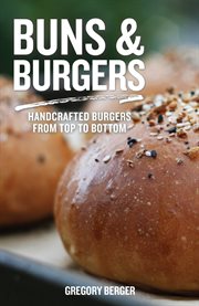 Buns and Burgers : Handcrafted Burgers from Top to Bottom cover image