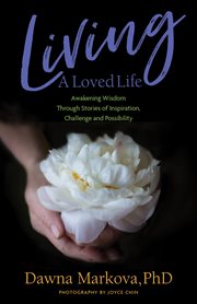 Living a loved life : awakening wisdom through stories of inspiration, challenge, and possibility cover image