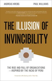 The illusion of invincibility : the rise and fall of organizations: inspired by the Incas of Peru cover image
