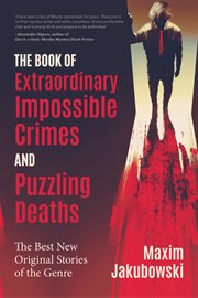 The BOOK OF EXTRAORDINARY IMPOSSIBLE CRIMES AND PUZZLING DEATHS : THE BEST NEW ORIGINAL STORIES OF THE GENRE cover image