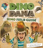 Dino Dana : Dino Field Guide cover image
