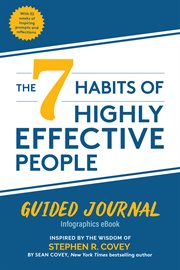 The 7 Habits of Highly Effective People : Guided Journal, Infographics eBook. Inspired by the Wisdom of Stephen R. Covey cover image