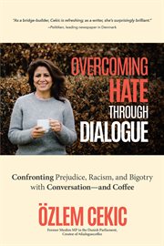 Overcoming hate through dialogue : confronting prejudice, racism, and bigotry with conversation--and coffee cover image