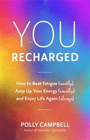You, recharged : how to beat fatigue (mostly), amp up your energy (usually), and enjoy life again (always) (regain your mojo) cover image