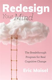 Redesign your mind : the breakthrough program for real cognitive change cover image