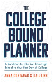 The college bound planner : a roadmap to take you from high school to your first day of college cover image