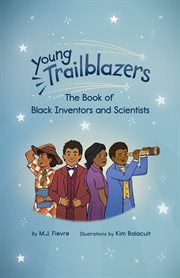 Young Trailblazers : The Book of Black Inventors and Scientists cover image